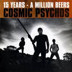 Cosmic Psychos : Fifteen Years, A Million Beers